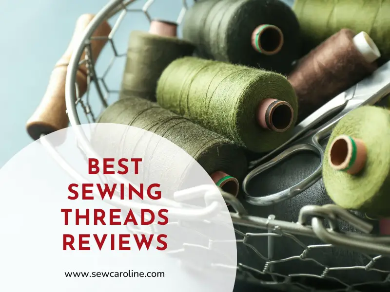 Top 12 Best Sewing Threads Reviews 2023