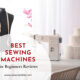 Best Sewing Machines For Beginners